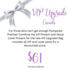 VIP Upgrade (Canada) - Pampered Pretties
